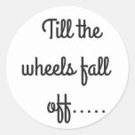 Till the wheels fall off sticker (Round)