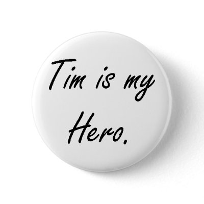 Tim is my Hero Button by karalianne
