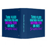 Time Flies - Have Fun! 3 Ring Binders
