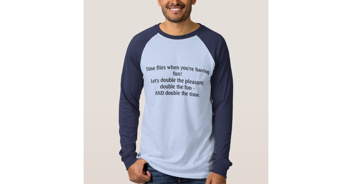 Time flies when you re having fun t shirt zazzle
