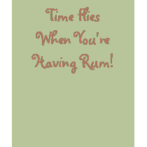 Time Flies When You're Having Rum! t-shirts