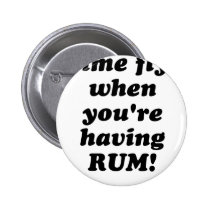 Time Flys When Youre Having Rum Button