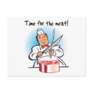  - The butcher is ready to cut up the juicy steak because its Time For The Meat!  A wonderful moment in the life of a meatatarian captured in this timeless design.: Sizes 