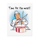  - The butcher is ready to cut up the juicy steak because its Time For The Meat!  A wonderful moment in the life of a meatatarian captured in this timeless design.: Sizes 