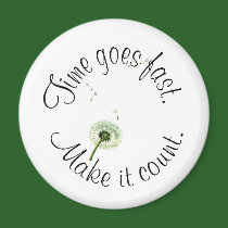 time goes fast, make it count! Magnet