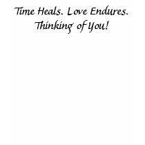 Time Heals. Love Endures. Thinking of You! t-shirts