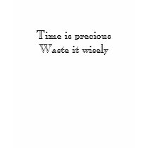 Time is precious Waste it wisely t-shirts