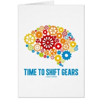Time To Shift Gears (Gears Brain) Greeting Card