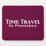 Time Travel Is Possible Gifts mousepads