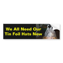 Tin Foil Hat We all need, tin foil hats now! bumpe bumper stickers
