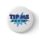 Tip Me Or Die Of Thirst buttons