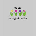 Tip toe through the tulips t-shirts