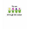 Tip toe through the tulips t-shirts