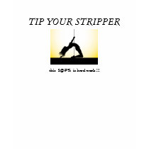 TIP YOUR STRIPPER, this  S@#%... t-shirts