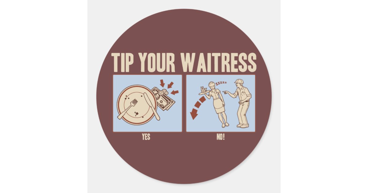 Tip Your Waitress Classic Round Sticker Zazzle