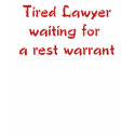 Tired Lawyer Waiting for a Rest Warrant T-Shirt by lawyertshirts Tired Lawyer Waiting for a Rest Warrant T-Shirt