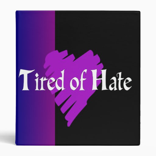 Tired of Hate 3 Ring Binders