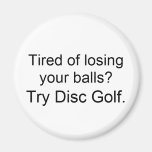 Tired of losing your balls?Try Disc Golf. Magnet