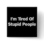 Tired of Stupid People Pinback Buttons