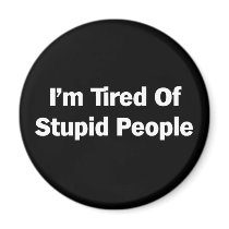 Tired of Stupid People Magnets
