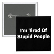 Tired of Stupid People buttons
