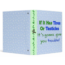 Tires Testicles Trouble binders