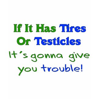 Tires Testicles Trouble shirt