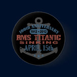 Titanic Sinking 100 Year Anniversary Button