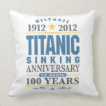 Titanic Sinking 100 Year Anniversary Pillows