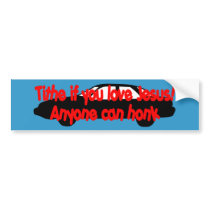 Tithe if you love Jesus...Anyone can honk! bumper stickers