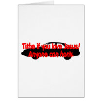 Tithe if you love Jesus...Anyone can honk! cards by Christian_Art Tithe if you love Jesus...Anyone can honk! cards