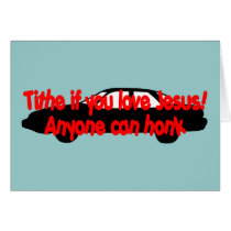 Tithe if you love Jesus...Anyone can honk! cards by Christian_Art Tithe if you love Jesus...Anyone can honk! cards