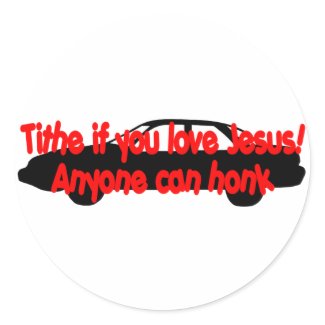 Tithe if you love Jesus...Anyone can honk! sticker