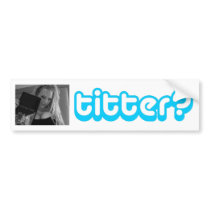 titter? bumper stickers