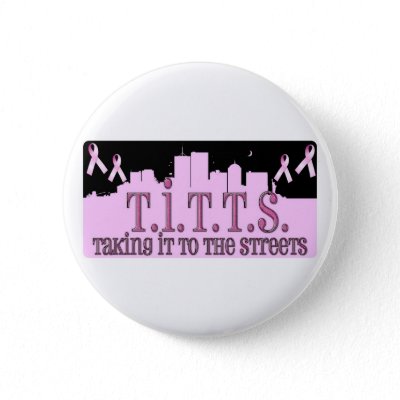 Titts Pinback Buttons by jaijara breast cancer walk pins