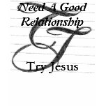 TJ LOGO, Try Jesus, Need A GoodRelationship t-shirts