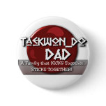 TKD TAEKWONDO DAD MOTTO buttons