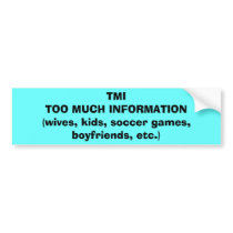 TMI Bumper Sticker bumper stickers by LL11funway TMI Bumper Sticker bumper stickers