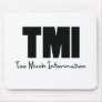 TMI Too Much Information Mousepad