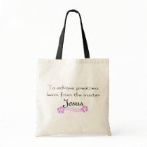 To achieve greatness learn from Jesus Bags