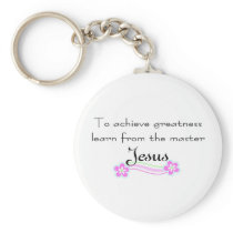 To achieve greatness learn from Jesus Key Chain