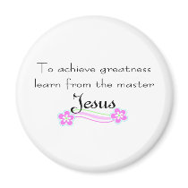 To achieve greatness learn from Jesus Magnets