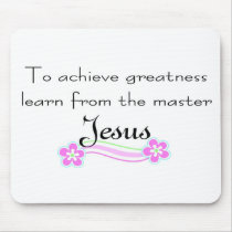 To achieve greatness learn from Jesus Mousepad