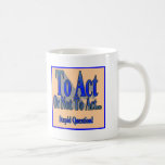 To Act or Not Coffee Mug