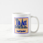 To Act or Not Coffee Mugs