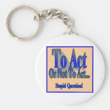 To Act or Not Key Chains