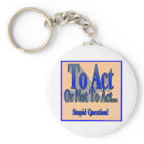 To Act or Not Key Chains