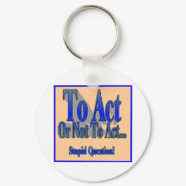 To Act or Not keychains