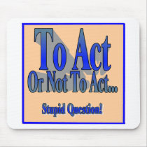 To Act or Not Mouse Pads