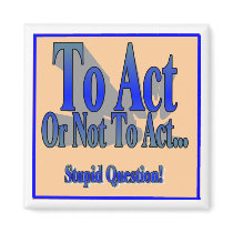 To Act or Not To Act Refrigerator Magnet
